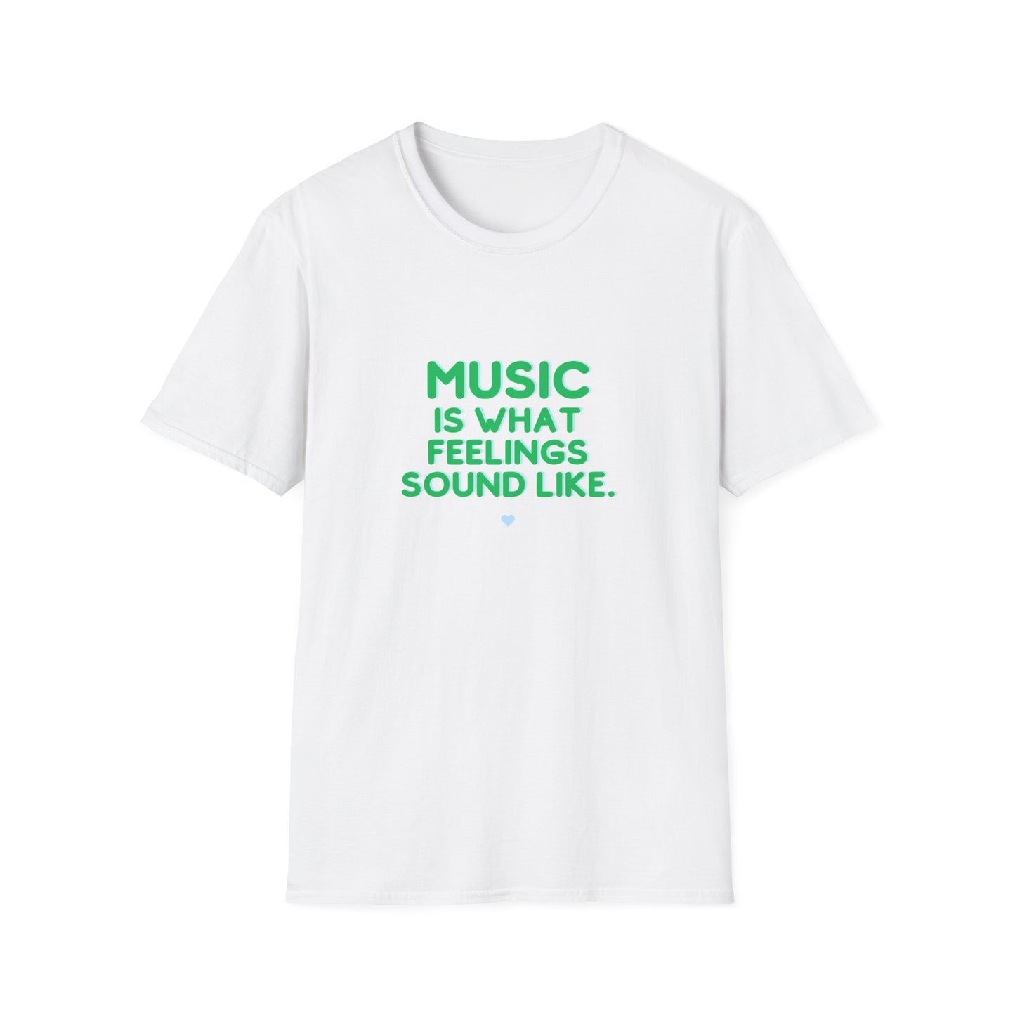 Unisex Soft T-Shirt | "Music is What Feelings Sound Like"