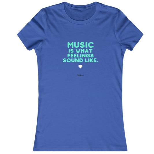 Women's Favorite Tee | "Music is What Feelings Sound Like"