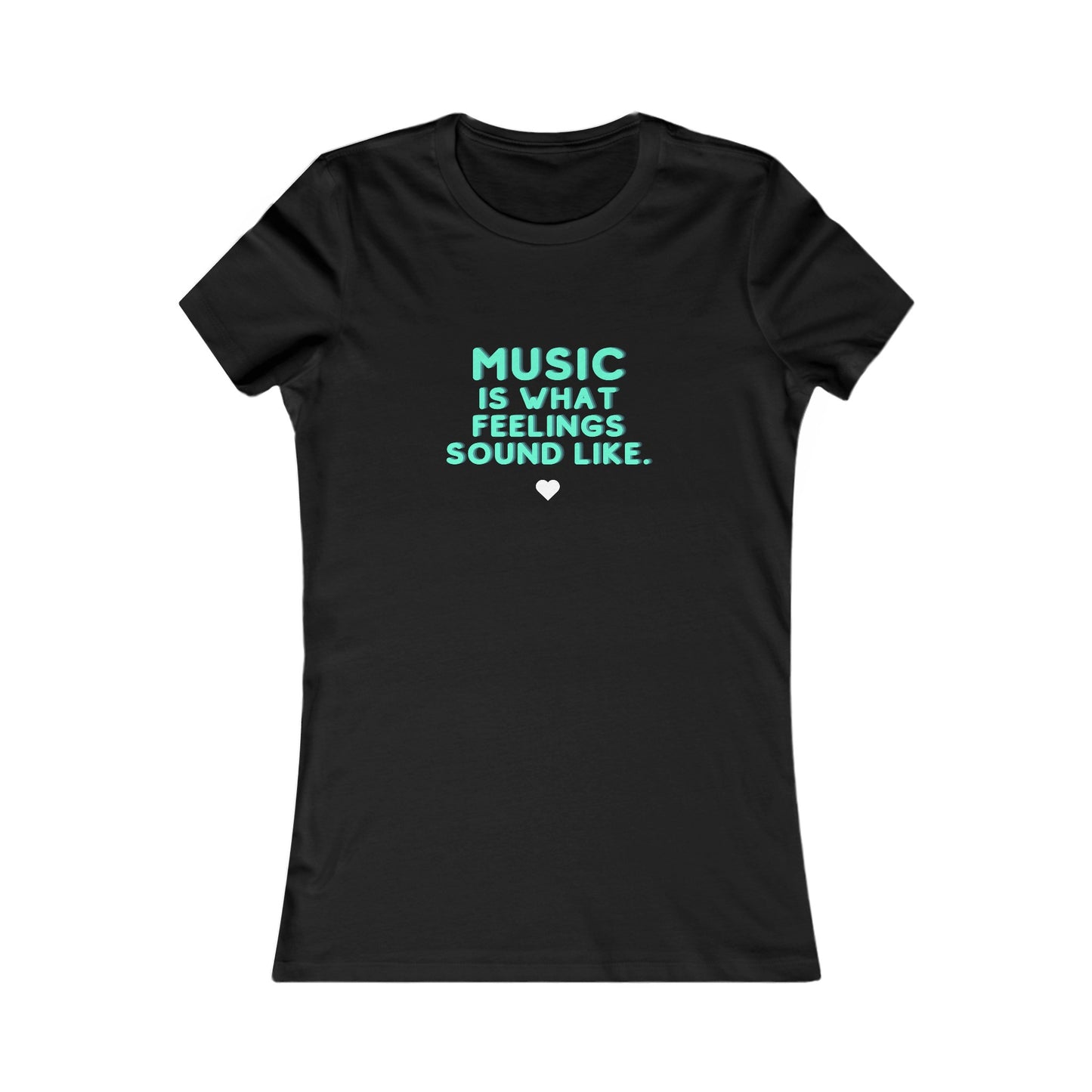 Women's Favorite Tee | "Music is What Feelings Sound Like"