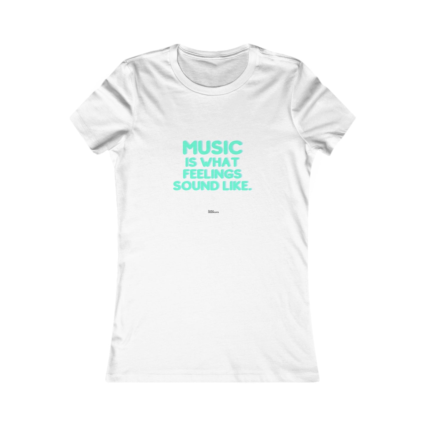 Women's Favorite Tee | "Music is What Feelings Sound Like"