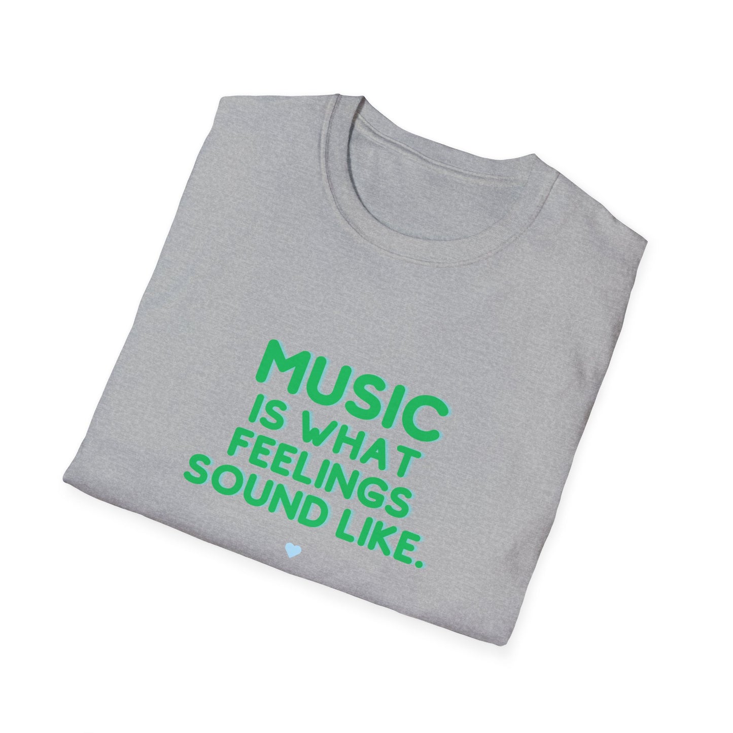 Unisex Soft T-Shirt | "Music is What Feelings Sound Like"