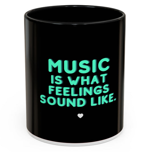 Coffee Mug | "Music is What Feelings Sound Like" 11oz