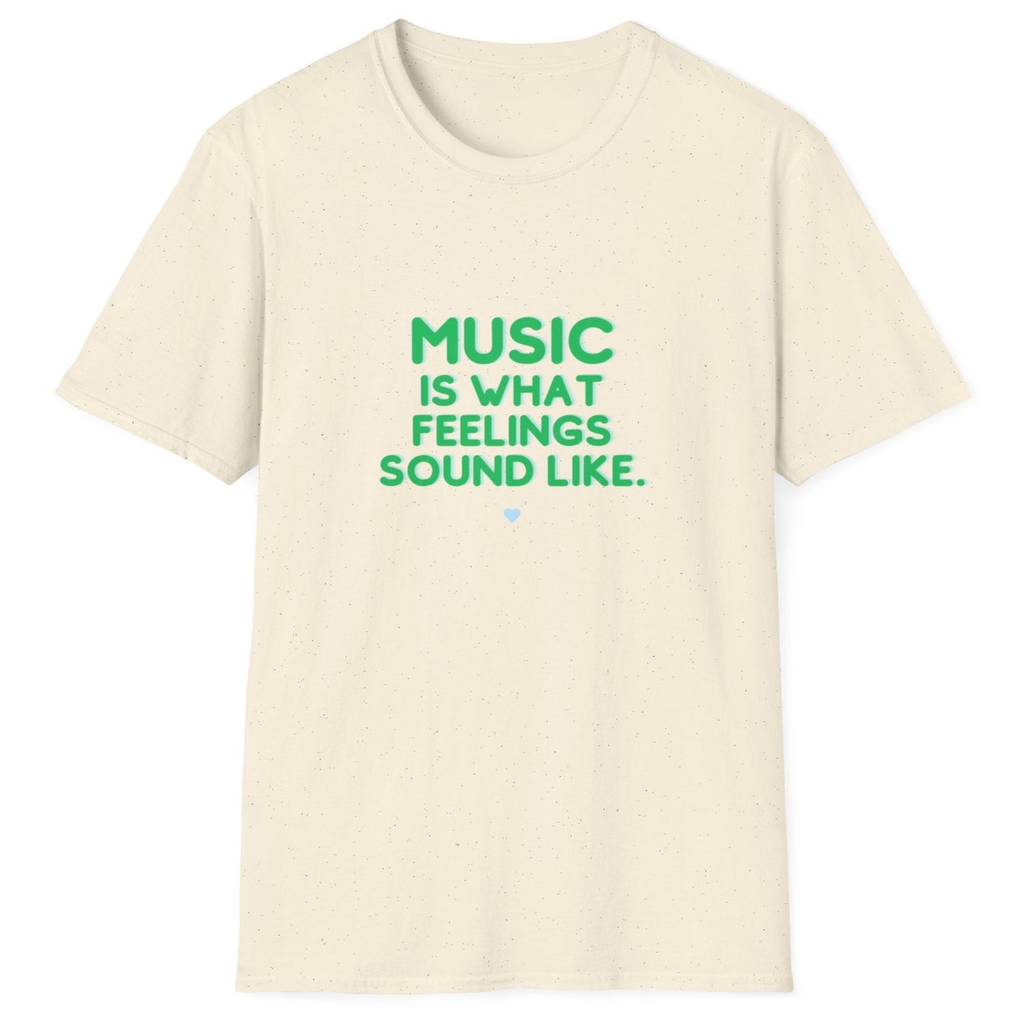 Unisex Soft T-Shirt | "Music is What Feelings Sound Like"