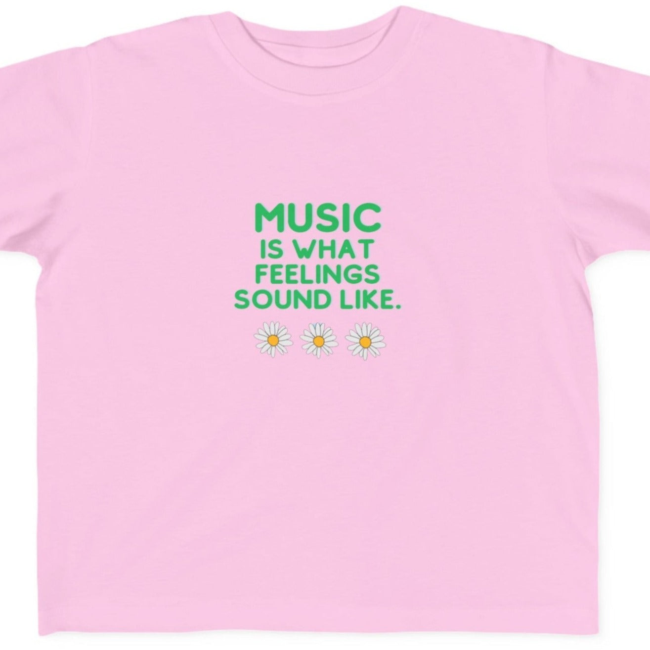 Toddler's Tee | "Music is What Feelings Sound Like" w Flowers