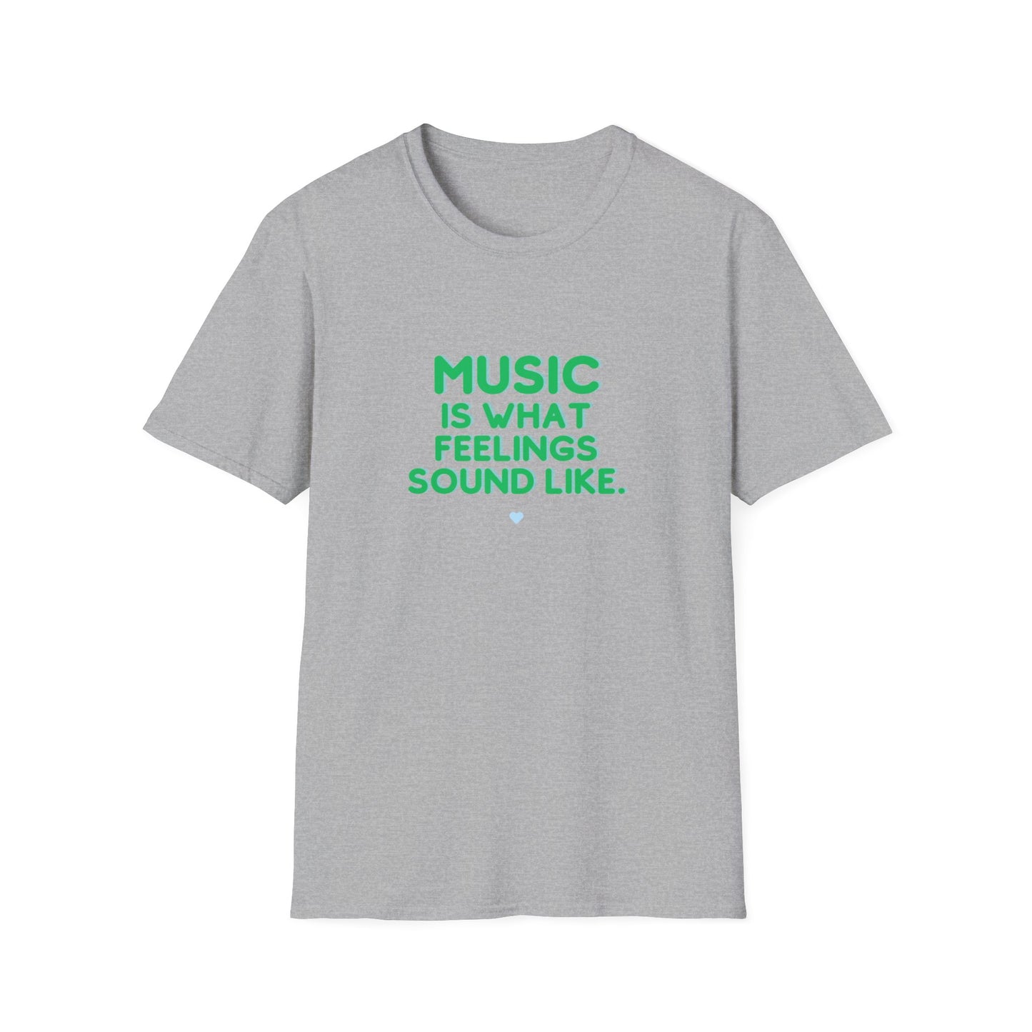 Unisex Soft T-Shirt | "Music is What Feelings Sound Like"