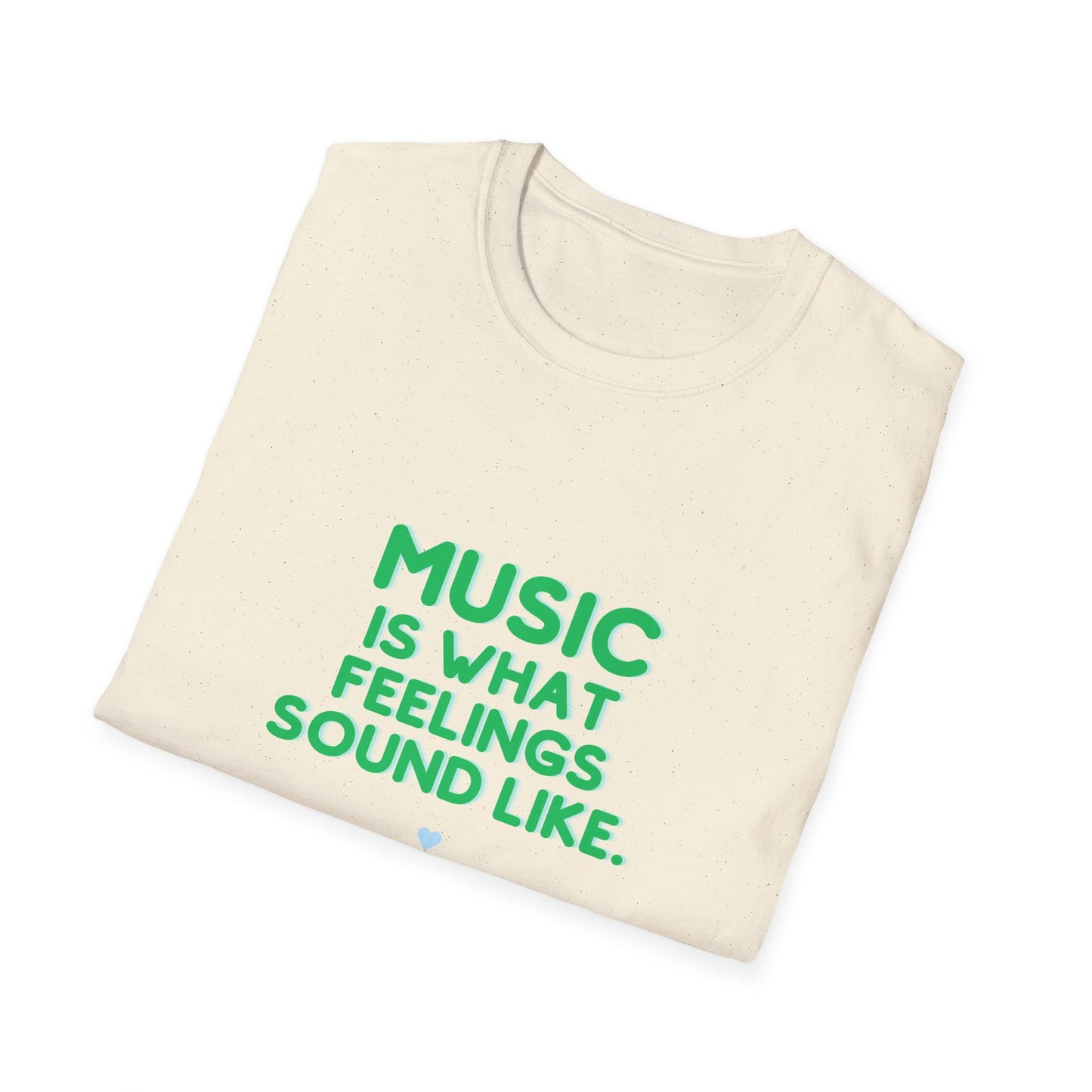 Unisex Soft T-Shirt | "Music is What Feelings Sound Like"